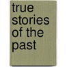 True Stories Of The Past door Onbekend