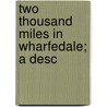 Two Thousand Miles In Wharfedale; A Desc by Unknown
