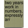 Two Years Work In Numbers, Expressly Arr by Unknown