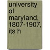 University Of Maryland, 1807-1907, Its H by Unknown
