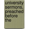 University Sermons, Preached Before The by Unknown