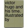 Victor Hugo And His Time. Illustrated By door Onbekend