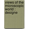 Views Of The Microscopic World : Designe door Onbekend
