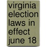 Virginia Election Laws In Effect June 18 by Unknown
