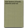 Vital Factors Of Foods; Vitamins And Nut by Unknown