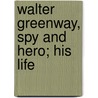 Walter Greenway, Spy And Hero; His Life door Onbekend