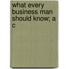 What Every Business Man Should Know; A C door Onbekend