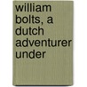 William Bolts, A Dutch Adventurer Under door Onbekend