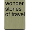 Wonder Stories Of Travel by Unknown
