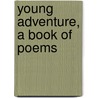 Young Adventure, A Book Of Poems door Onbekend
