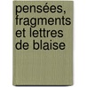 Pensées, Fragments Et Lettres De Blaise by Unknown