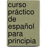 Curso Práctico De Español Para Principia door Onbekend