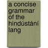 A Concise Grammar Of The Hindústání Lang door Onbekend