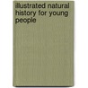 Illustrated Natural History For Young People door Onbekend
