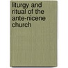 Liturgy And Ritual Of The Ante-Nicene Church door Onbekend