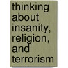 Thinking About Insanity, Religion, And Terrorism by Unknown
