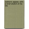 Walker's Appeal, with a Brief Sketch of His Life door Onbekend