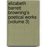 Elizabeth Barrett Browning's Poetical Works (Volume 3) door Onbekend