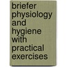 Briefer Physiology And Hygiene With Practical Exercises door Onbekend