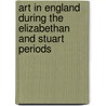 Art In England During The Elizabethan And Stuart Periods by Unknown