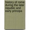 History of Rome During the Later Republic and Early Principa door Onbekend