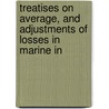 Treatises on Average, and Adjustments of Losses in Marine In door Onbekend