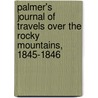 Palmer's Journal Of Travels Over The Rocky Mountains, 1845-1846 by Unknown