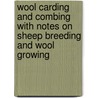 Wool Carding And Combing With Notes On Sheep Breeding And Wool Growing by Unknown