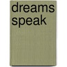 Dreams Speak by Unknown