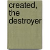 Created, The Destroyer by Unknown