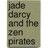 Jade Darcy and the Zen Pirates by Unknown