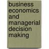 Business Economics and Managerial Decision Making door Onbekend