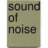 Sound of noise by Unknown