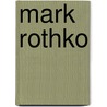 Mark Rothko by Unknown