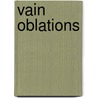 Vain Oblations by Unknown