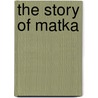 The Story Of Matka door Onbekend