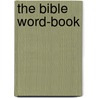 The Bible Word-Book by Unknown