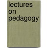 Lectures on Pedagogy door Onbekend