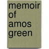 Memoir Of Amos Green by Unknown