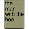 The Man With The Hoe by Unknown