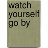 Watch Yourself Go by by Unknown