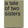 A Tale Of Two Sisters by Unknown