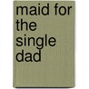 Maid for the Single Dad door Onbekend