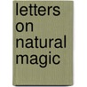 Letters On Natural Magic by Unknown