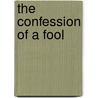 The Confession Of A Fool by Unknown