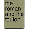 The Roman And The Teuton by Unknown