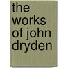 The Works Of John Dryden door Onbekend