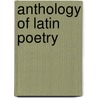 Anthology Of Latin Poetry by Unknown
