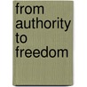 From Authority To Freedom door Onbekend