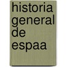 Historia General de Espaa door Onbekend